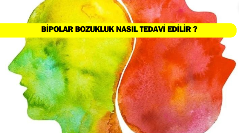 bipolar-bozukluk-nedir-nasil-tedavi-edilir