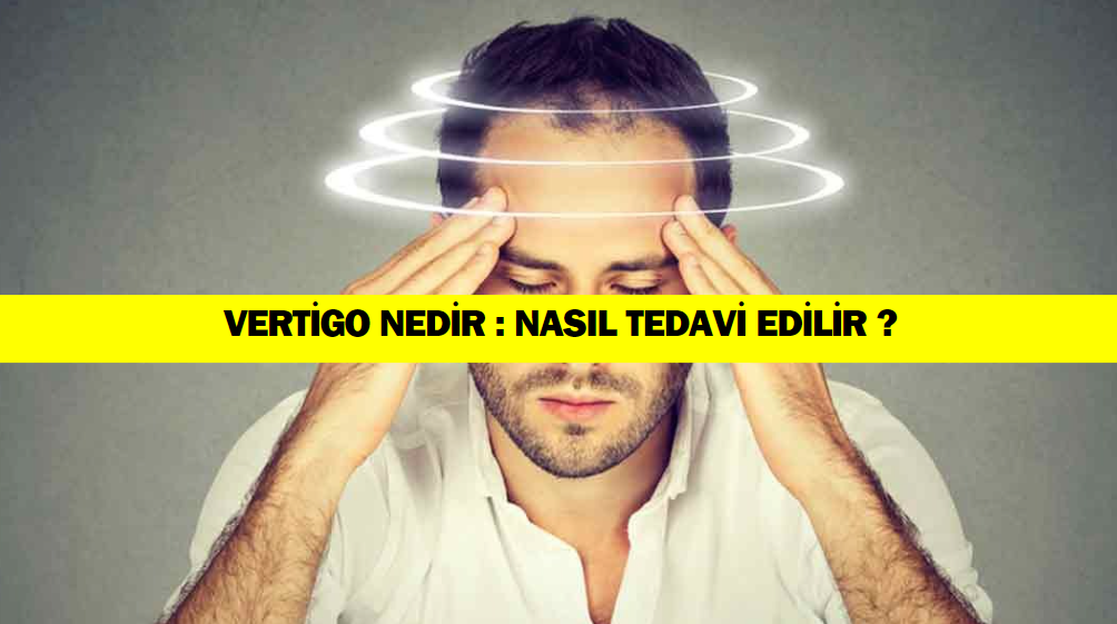 Vertigo Nedir : Vertigo Hastalığına Ne İyi Gelir ?